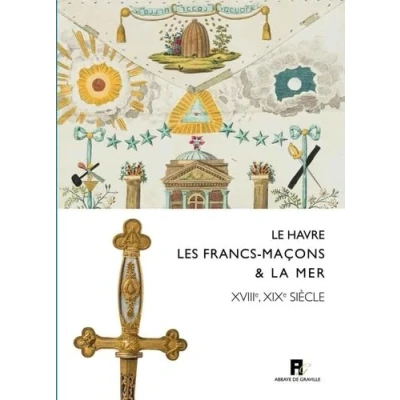 Image de Le Havre, les Francs Macons &amp; la Mer Xviiie Xixe Siecles
