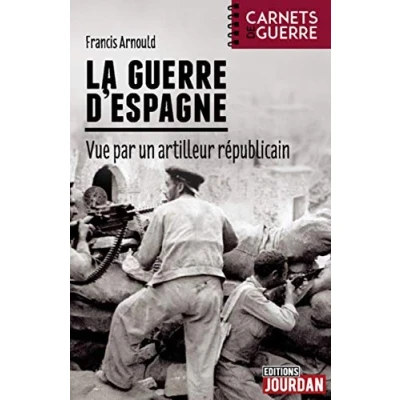 Image de La guerre d&#039;Espagne Vue par un artilleur républicain