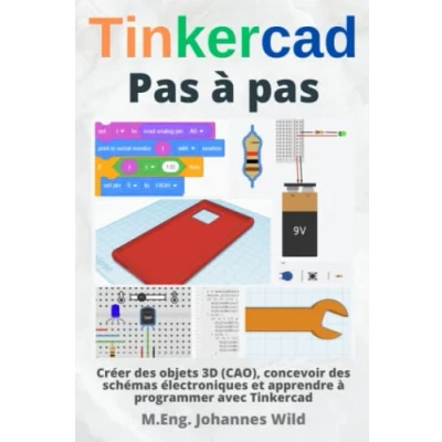 Image de Tinkercad Pas à pas: Créer des objets 3D (CAO), concevoir schémas électroniques et apprendre programmer avec