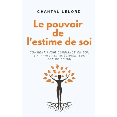 Image de Le Pouvoir de l’Estime Soi: Comment avoir confiance en soi, s&#039;affirmer et améliorer son estime soi