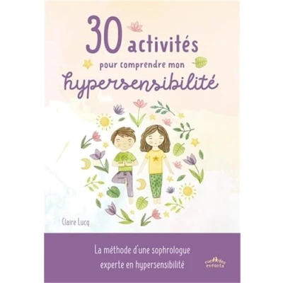 Image de 30 activités pour mieux comprendre mon hypersensibilité: La méthode de Claire Lucq, sophrologue experte