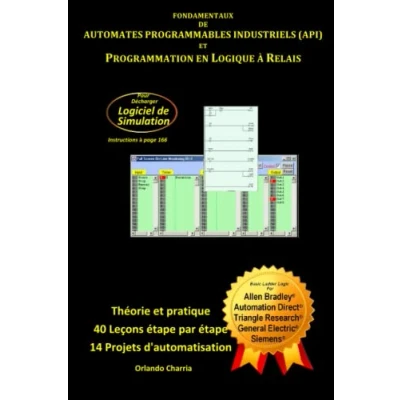 Image de Fondamentaux des Automates Programmables Industriels (API) et Programmation en Logique à Relais: Théorie, Pratique avec Logiciel de Simulation, ... marques d&#039;automates (édition française)