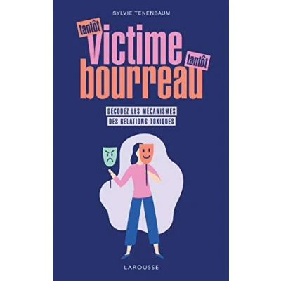 Image de tantôt victime, bourreau: Décodez les mécanismes des relations toxiques Livre d’occasion Bon