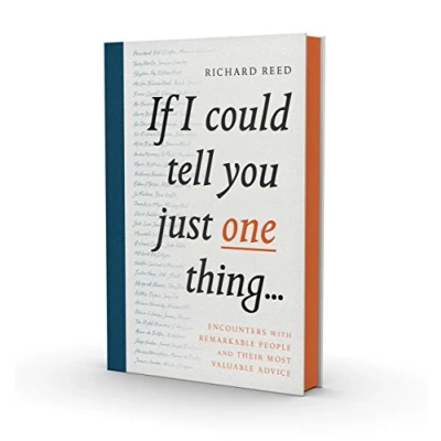 Image de If I Could Tell You Just One Thing...: Encounters with Remarkable People and Their Most Valuable Advice