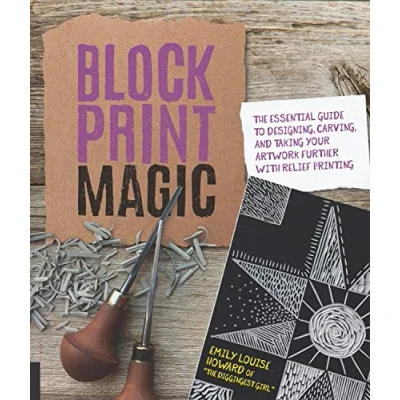 Image de Block Print Magic : The Essential Guide to Designing, Carving, and Taking Your Artwork Further with Relief Printing