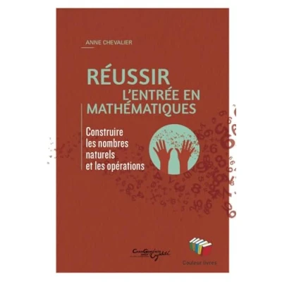 Image de Réussir l&#039;entrée en mathématiques : Construire les nombres naturels et opérations