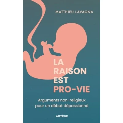 Image de La raison est pro vie: Arguments non religieux pour un débat dépassionné