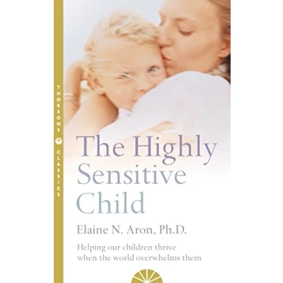 Image de the Highly Sensitive Child: Helping Our Children Thrive When World Overwhelms Them