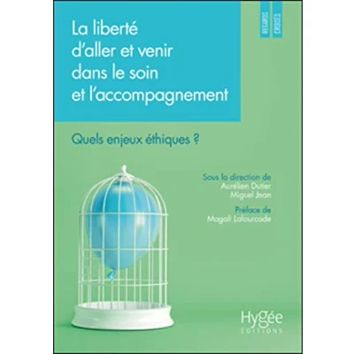 Image de La liberté d&#039;aller et venir dans le soin l&#039;accompagnement: Quels enjeux éthiques ? Préface de Magalin Lafourcade