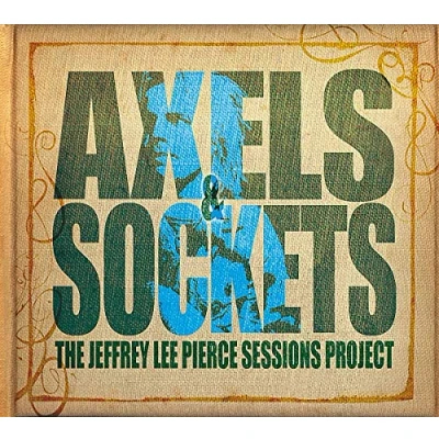 Image de The Jeffrey Lee Pierce Sessions Project Vol. 3 Axels &amp; Sockets (CD Inclus)