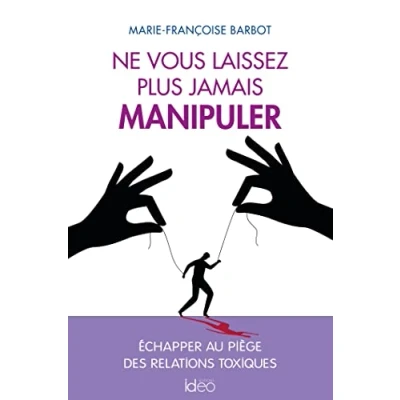 Image de Ne vous laissez plus jamais manipuler: Échapper au piège des relations toxiques Livre d’occasion Correct