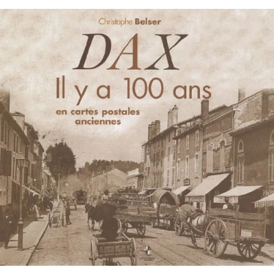 Image de Dax : Il y a 100 ans en cartes postales anciennes Livre d’occasion Correct
