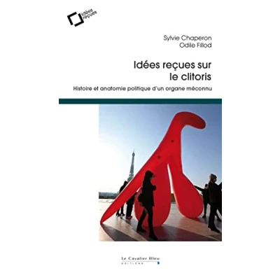 Image de Idées reçues sur le clitoris: Histoire et anatomie politique d&#039;un organe méconnu