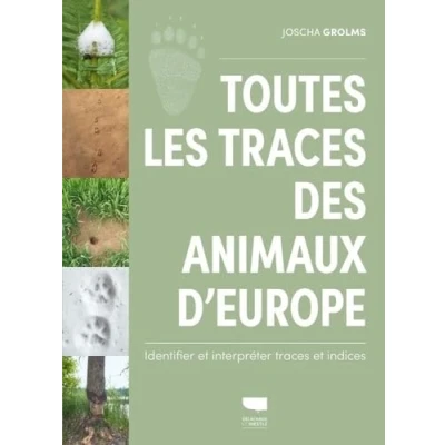 Image de Toutes les traces des animaux d&#039;Europe Identifier et interpréter indices (Relié)