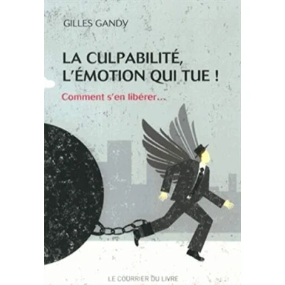 Image de La culpabilité, l&#039;émotion qui tue Comment s&#039;ne libérer... Livre d’occasion Correct
