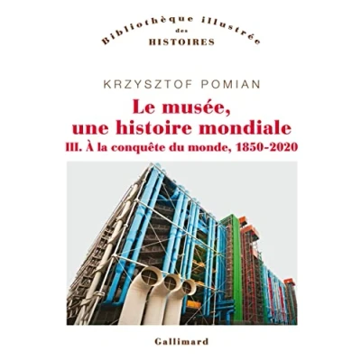 Image de Le musée, une histoire mondiale: À la conquête du monde, 1850 2020 (3)