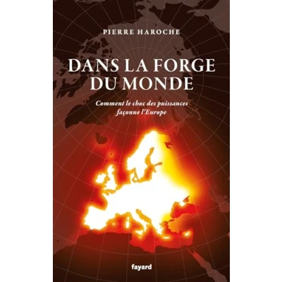Image de Dans la forge du Monde: Comment le choc des puissances façonne l&#039;Europe