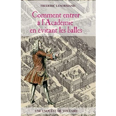 Image de Comment entrer à l&#039;Académie en évitant les balles: Une enquête de Voltaire