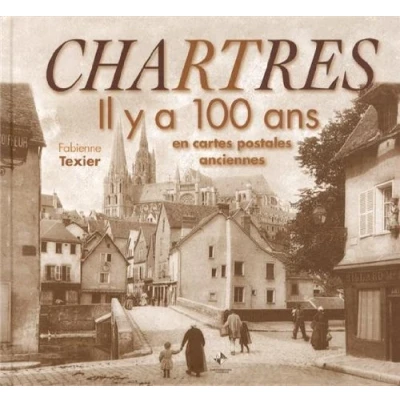 Image de Chartres : Il y a 100 ans en cartes postales anciennes