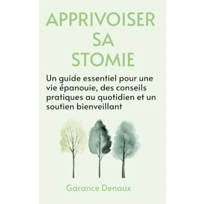Image de Apprivoiser sa Stomie : Guide Pratique et Bien être: Soutien Émotionnel, Conseils Essentiels Astuces pour Mieux Vivre avec une
