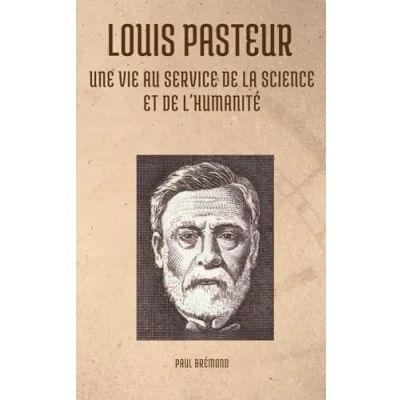 Image de Louis Pasteur: Une Vie au Service de la Science et l&#039;Humanité