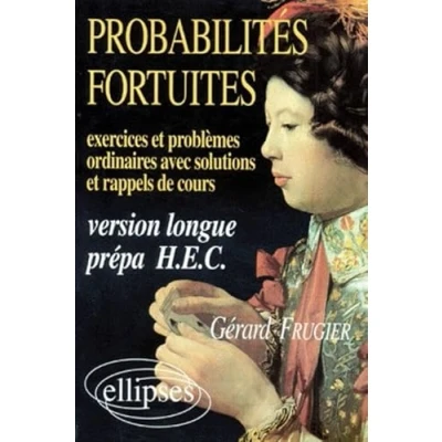 Image de Probabilites Fortuites. Exercices &amp; Problemes Ordinaires Avec Solutions Et Rappels De Cours, Version Longue Prepa H.E.C.