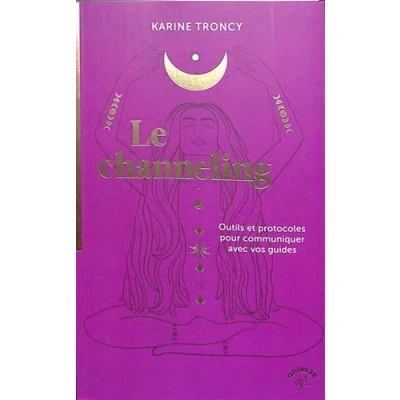 Image de Le channeling: Outils et protocoles pour communiquer avec vos guides Livre d’occasion Correct