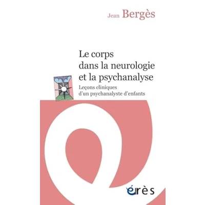 Image de Le corps dans la neurologie et psychanalyse: LECONS CLINIQUES D&#039;UN PSYCHANALYSTE D&#039;ENFANTS