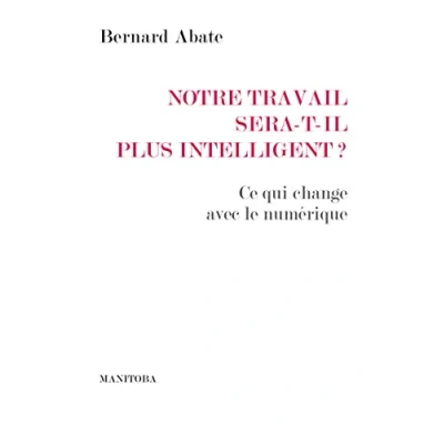 Image de Notre travail sera t il plus intelligent ?: Ce qui change avec le numérique Livre d’occasion Très bon