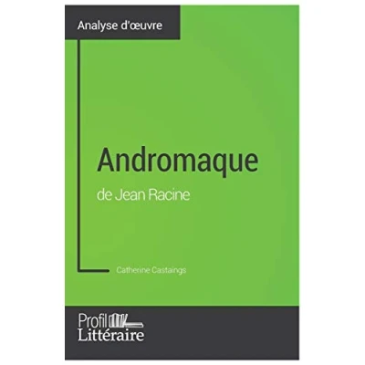 Image de Andromaque de Jean Racine (Analyse approfondie): Approfondissez votre lecture cette œuvre avec notre profil littéraire (résumé, fiche et axes lecture)