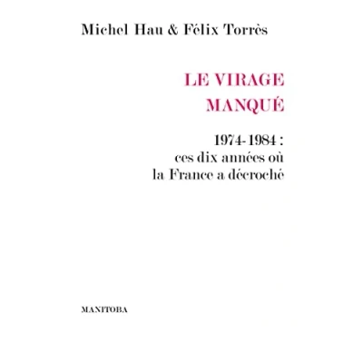 Image de Le Virage manqué: 1974 1984 : ces dix années où la France a décroché Livre d’occasion Bon
