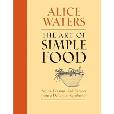 Image de The Art of Simple Food: Notes, Lessons, and Recipes from A Delicious Revolution: Cookbook