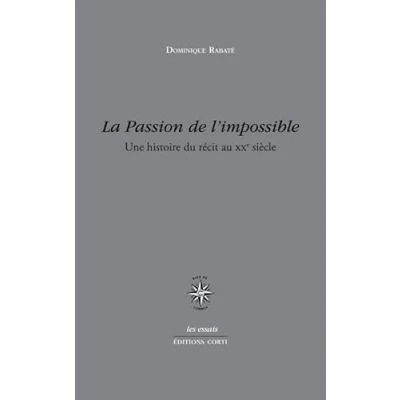 Image de La passion de l&#039;impossible: UNE HISTOIRE DU RECIT AU XX SIECLE