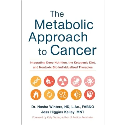 Image de the Metabolic Approach to Cancer: Integrating Deep Nutrition, Ketogenic Diet, and Nontoxic Bio Individualized Therapies