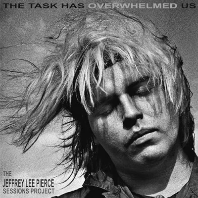 Image de The Jeffrey Lee Pierce Sessions Project Vol. 4 Task Has Overwhelmed Us