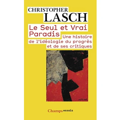 Image de Le Seul ET Vrai Paradis: UNE HISTOIRE DE L&#039;IDEOLOGIE DU PROGRES SES CRITIQUES Livre d’occasion Correct