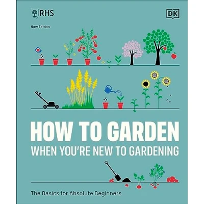 Image de RHS How to Garden When You&#039;re New Gardening: The Basics for Absolute Beginners