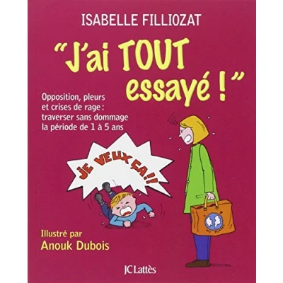 Image de J&#039;ai tout essayé !: Opposition, pleurs et crises de rage : traverser sans dommage la période 1 à 5 ans Livre d’occasion Correct