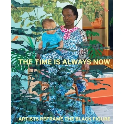 Image de the Time is Always Now: Artists Reframe Black Figure /anglais
