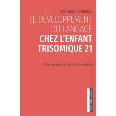 Image de Le développement du langage chez l&#039;enfant trisomique 21: Manuel pratique d&#039;aide et d&#039;intervention