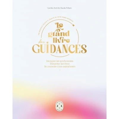 Image de Le grand livre des guidances: Décrypter les synchronicités, interpréter ses rêves, se connecter à son animal totem