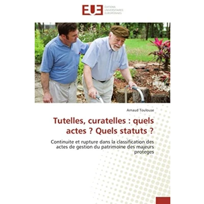 Image de Tutelles, curatelles : Quels actes ? statuts ?: Continuite et rupture dans la classification des de gestion du patrimoine majeurs proteges
