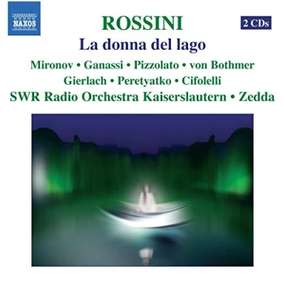 Image de Rossini La donna del lago / Mironov, Ganassi, Pizzolato, von Bothmer, Gierlach, Peretyatko, Cifolelli, SWR, Zedda (Rossini in Wildbald 2007)