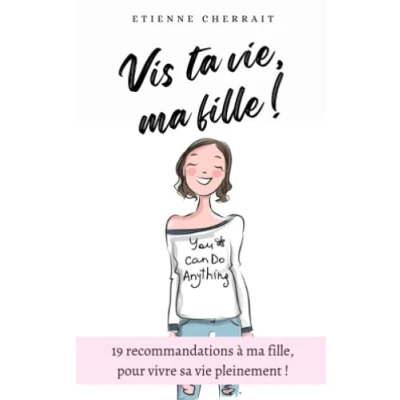 Image de Vis ta vie, ma fille !: 19 recommandations à fille, pour vivre sa vie pleinement !
