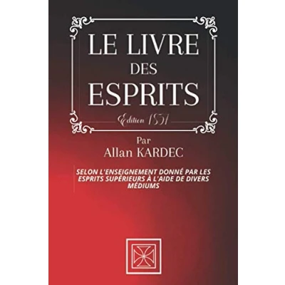 Image de LE LIVRE DES ESPRITS: Selon l&#039;Enseignement donné Par les Esprits Supérieurs à l&#039;aide de divers Médiums Allan Kardec Édition 1857