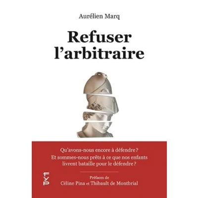 Image de Refuser l&#039;arbitraire: Qu&#039;avons nous encore à défendre ? Et sommes prêts ce que nos enfants livrent bataille pour le défen... Livre d’occasion