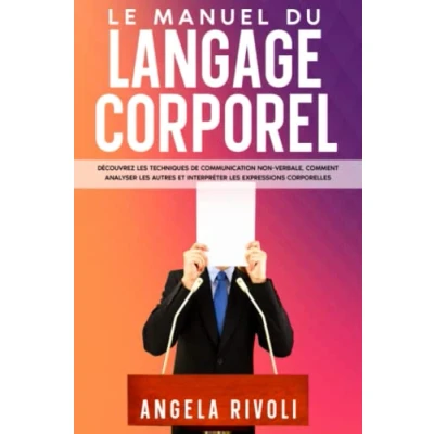 Image de Manuel du LANGAGE CORPOREL: Découvrez les techniques de communication non verbale, comment analyser gens et interpréter expressions corporelles