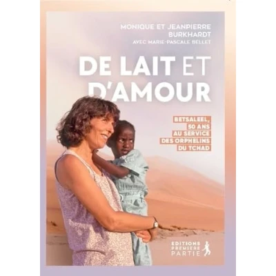 Image de De lait et d&#039;amour. Betsaleel, 50 ans au service des orphelins du Tchad