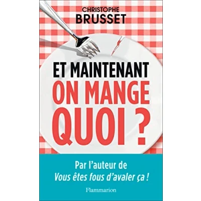 Image de Et maintenant, on mange quoi?: Un ancien industriel de l&#039;agroalimentaire vous aide à faire les bons choix Livre d’occasion Correct