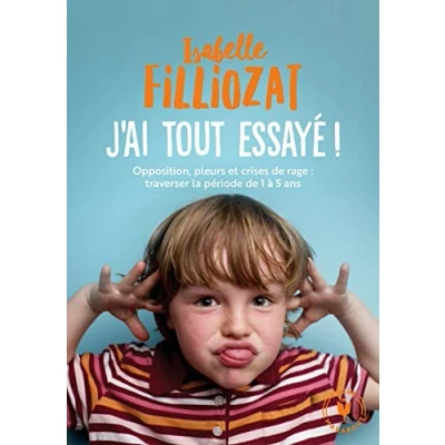 Image de J&#039;ai tout essayé: Opposition, pleurs et crises de rage : traverser la période 1 à 5 ans Livre d’occasion Correct